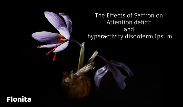 Evaluating the Efficacy and Safety of Saffron Extracts on Attention deficit and hyperactivity disorder (ADHD) Treatment